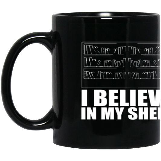 Funny Book Lover Gift - Believe in My Shelf 11 oz. Black Mug